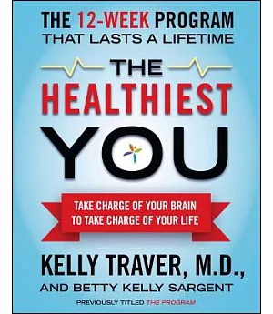 The Healthiest You: Take Charge of Your Brain to Take Charge of Your Life