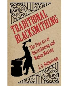 Traditional Blacksmithing: The Fine Art of Horseshoeing and Wagon Making