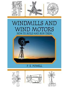 Windmills and Wind Motors: How to Build and Run Them