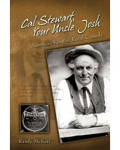 Cal Stewart, Your Uncle Josh: America’s King of Rural Comedy