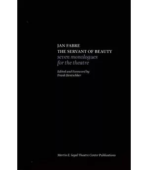 Jan Fabre, the Servant of Beauty: Seven Monologues for the Theatre