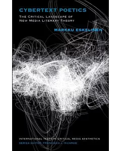 Cybertext Poetics: The Critical Landscape of New Media Literary Theory