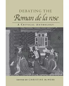 Debating the Roman de la Rose: A Critical Anthology