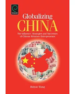 Globalizing China: The Influence, Strategies and Successes of Chinese Returnee Entrepreneurs