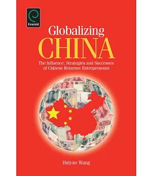 Globalizing China: The Influence, Strategies and Successes of Chinese Returnee Entrepreneurs