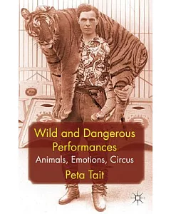 Wild and Dangerous Performances: Animals, Emotions, Circus