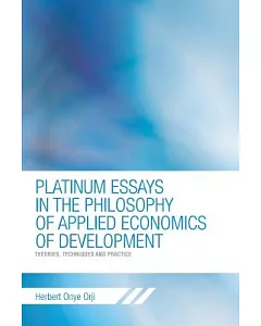Platinum Essays in the Philosophy of Applied Economics of Development: Theories, Techniques and Practice