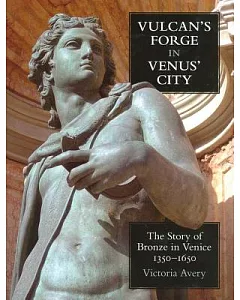Vulcan’s Forge in Venus’ City: The Story of Bronze in Venice, 1350-1650