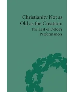 Christianity Not As Old As the Creation: The Last of Defoe’s Performances