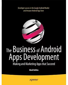 The Business of Android Apps Development: Making and Marketing Apps That Succeed