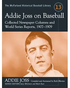 Addie Joss on Baseball: Collected Newspaper Columns and World Series Reports, 1907-1909