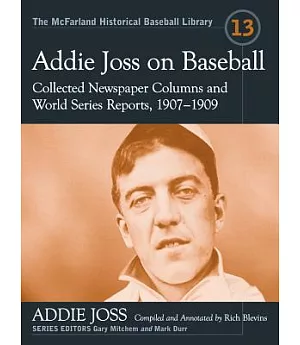 Addie Joss on Baseball: Collected Newspaper Columns and World Series Reports, 1907-1909