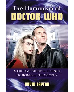 The Humanism of Doctor Who: A Critical Study in Science Fiction and Philosophy