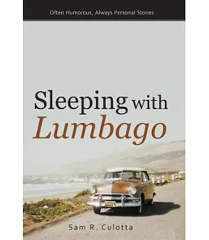 Sleeping With Lumbago: Often Humorous, Always Personal Stories