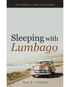 Sleeping With Lumbago: Often Humorous, Always Personal Stories