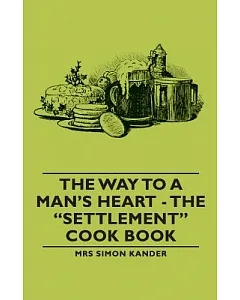 The Way to a Man’s Heart: The ”Settlement” Cook Book