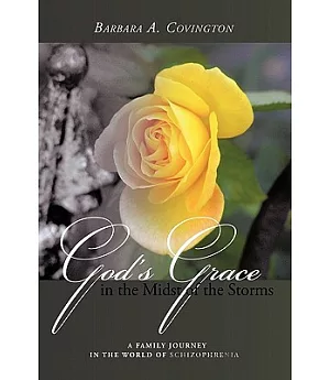 God’s Grace in the Midst of the Storms: A Family Journey in the World of Schizophrenia