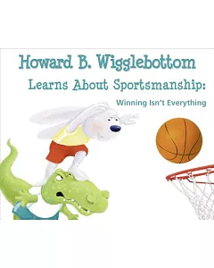 Howard B. Wigglebottom Learns About Sportsmanship: Winning Isn’t Everything