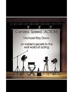 Camera, Speed Action!: An Insider’s Secret to the Real World of Acting