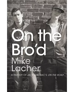 On the Bro’d: A Parody of Jack Kerouac’s on the Road