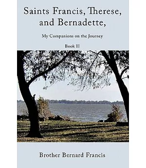 Saints Francis, Therese, and Bernadette, My Companions on the Journey