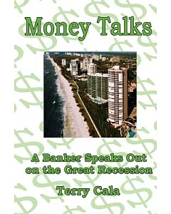 Money Talks: A Banker Speaks Out on the Great Recession: Financial Lessons from the Great Recession
