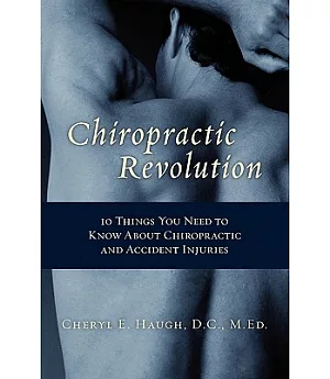 Chiropractic Revolution:: 10 Things You Need to Know About Chiropractic and Accident Injuries
