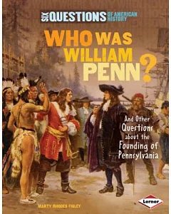Who Was William Penn?: And Other Questions About the Founding of Pennsylvania