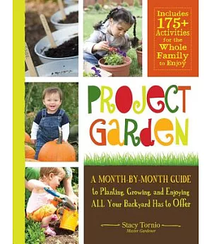 Project Garden: A Month-by-Month Guide to Planting, Growing, and Enjoying All Your Backyard Has to Offer