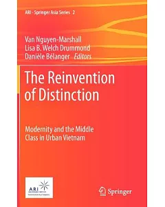 The Reinvention of Distinction: Modernity and the Middle Class in Urban Vietnam