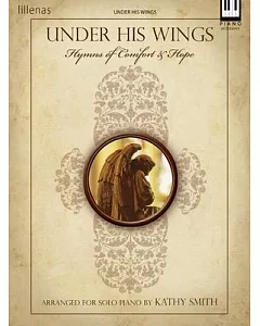 Under His Wings: Hymns of Comfort & Hope Piano Solo