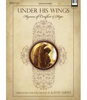 Under His Wings: Hymns of Comfort & Hope Piano Solo