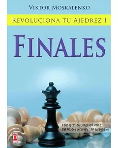 Revoluciona tu ajedrez I / Revolutionize Your Chess: Finales / Final