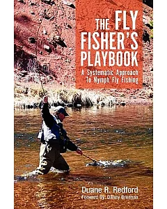 The Fly Fisher’s Playbook: A Systematic Approach to Nymph Fly Fishing