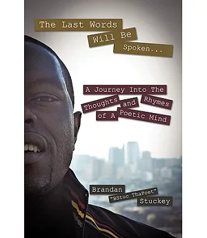The Last Words Will Be Spoken: A Journey into the Thoughts and Rhymes of a Poetic Mind