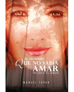 El Hombre Que No Sabia Amar/ Man to Love: Triunfo El Amor/ Love Triumphs