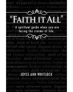 Faith It All: A Spiritual Guide When You Are Facing the Storms of Life