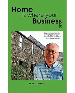 Home Is Where Your Business Is: The Secrets to Establishing a Business That Fits Your Lifestyle and Ambitions