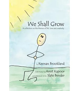 We Shall Grow: A Collection on the Themes of Life, Love and Creativity