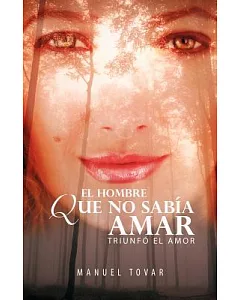 El Hombre Que No Sabia Amar/ Man to Love: Triunfo El Amor/ Love Triumphs
