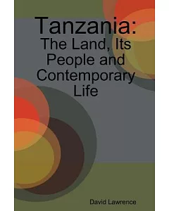 Tanzania: The Land, Its People and Contemporary Life