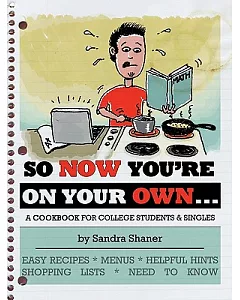 So Now You’re on Your Own: A Cookbook for College Students & Singles
