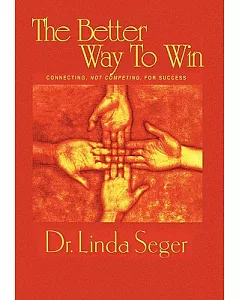The Better Way to Win: Connecting Not Competing for Success