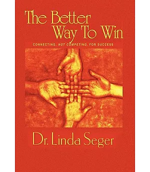 The Better Way to Win: Connecting Not Competing for Success
