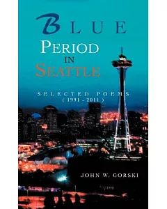 Blue Period in Seattle: Selected Poems (1991-2011)
