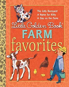 Little Golden Book Farm Favorites: A Jolly Barnyard / a Name for Kitty / a Day on the Farm