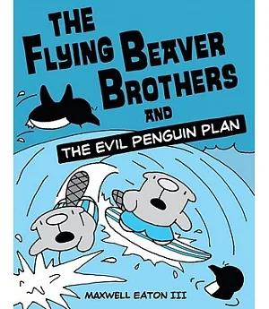 The Flying Beaver Brothers 1: The Flying Beaver Brothers and the Evil Penguin Plan