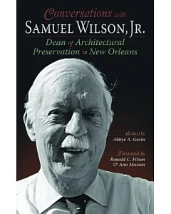 Conversations with Samuel Wilson, Jr.: Dean of Architectural Preservation in New Orleans