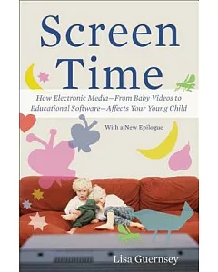 Screen Time: How Electronic Mediaùfrom Baby Videos to Educational Softwareùaffects Your Young Child