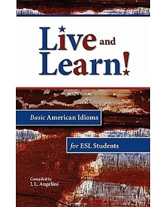 Live and Learn!: Basic American Idioms for ESL Students